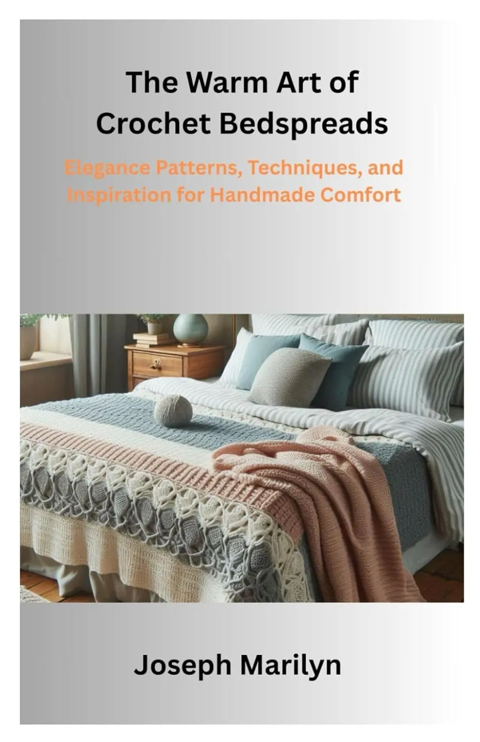 The Warm Art of Crochet Bedspreads: Elegance Patterns, Techniques, and Inspiration for Handmade Comfort Paperback  April 27, 2025